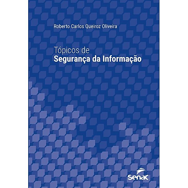 Tópicos de segurança da informação / Série Universitária, Roberto Carlos Queiroz Oliveira