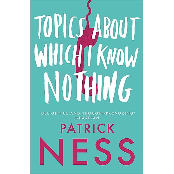 Topics About Which I Know Nothing, Patrick Ness