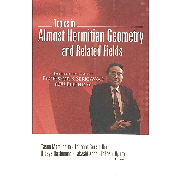 Topics In Almost Hermitian Geometry And Related Fields - Proceedings In Honor Of Professor K Sekigawa's 60th Birthday