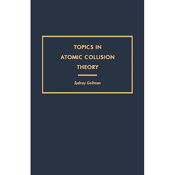 Topics in Atomic Collision Theory, Sydney Geltman