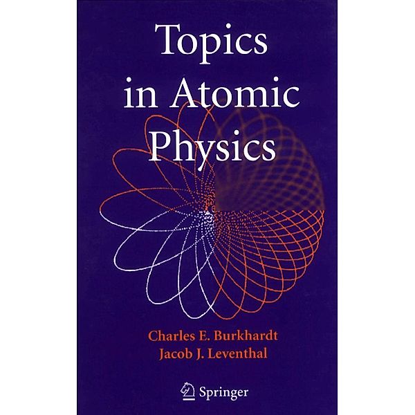 Topics in Atomic Physics, Charles E. Burkhardt, Jacob J. Leventhal