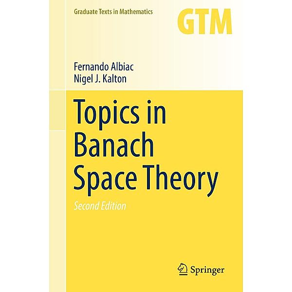 Topics in Banach Space Theory / Graduate Texts in Mathematics Bd.233, Fernando Albiac, Nigel J. Kalton
