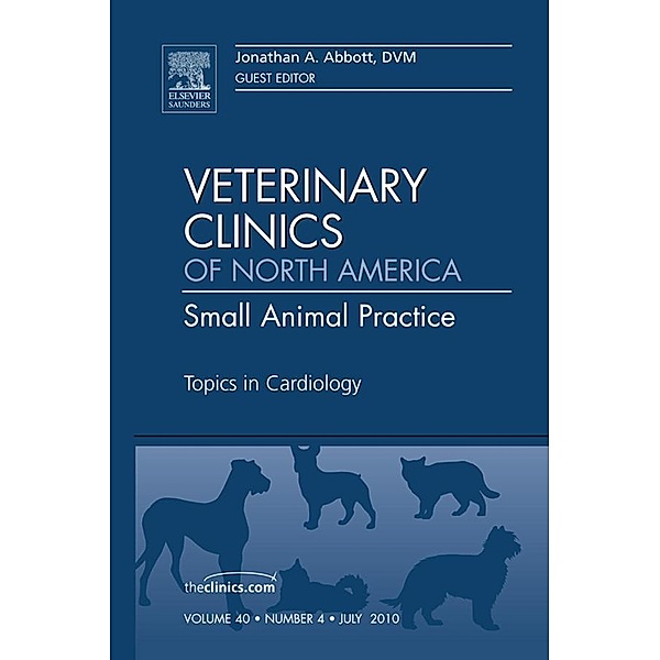 Topics in Cardiology, An Issue of Veterinary Clinics: Small Animal Practice, Jonathan A. Abbott