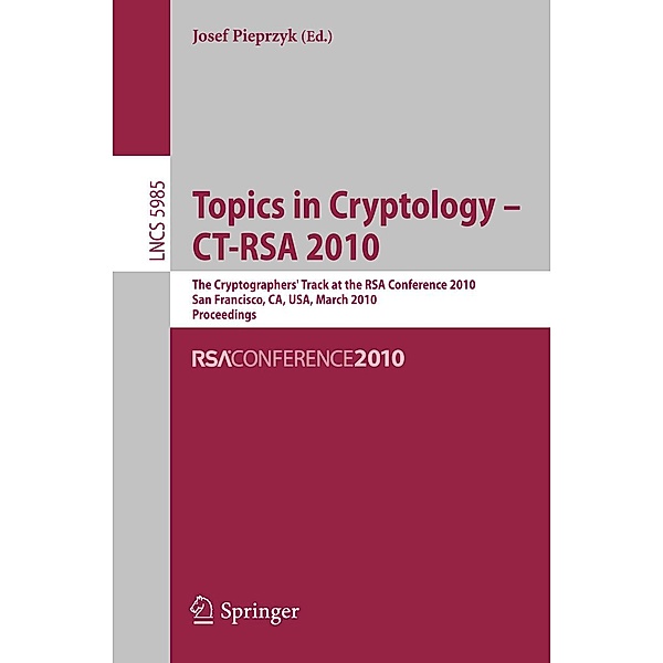 Topics in Cryptology - CT-RSA 2010 / Lecture Notes in Computer Science Bd.5985