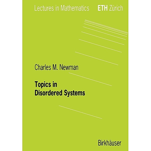Topics in Disordered Systems / Lectures in Mathematics. ETH Zürich, Charles M. Newman