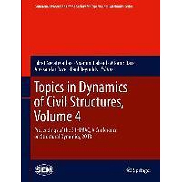 Topics in Dynamics of Civil Structures, Volume 4 / Conference Proceedings of the Society for Experimental Mechanics Series Bd.39