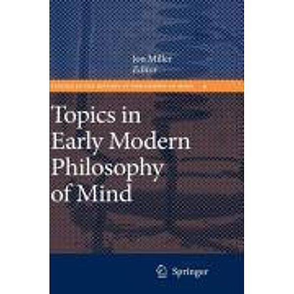 Topics in Early Modern Philosophy of Mind / Studies in the History of Philosophy of Mind Bd.9