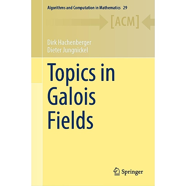 Topics in Galois Fields / Algorithms and Computation in Mathematics Bd.29, Dirk Hachenberger, Dieter Jungnickel