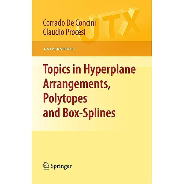 Topics in Hyperplane Arrangements, Polytopes and Box-Splines / Universitext, Corrado De Concini, Claudio Procesi