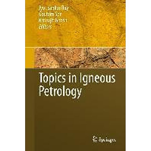 Topics in Igneous Petrology, Gautam Sen, Biswajit Ghosh, Jyotisankar Ray