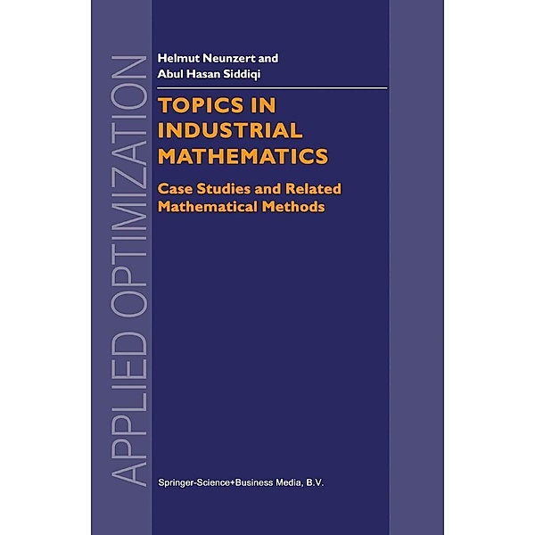Topics in Industrial Mathematics / Applied Optimization Bd.42, H. Neunzert, Abul Hasan Siddiqi