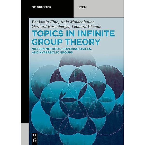 Topics in Infinite Group Theory / De Gruyter STEM, Benjamin Fine, Anja Moldenhauer, Gerhard Rosenberger, Leonard Wienke