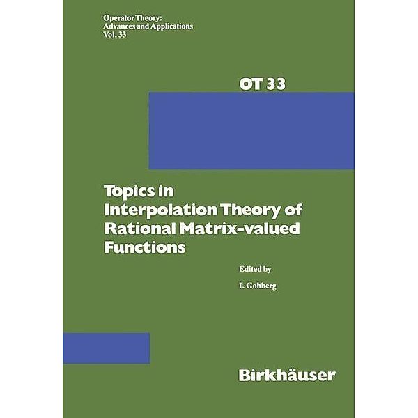 Topics in Interpolation Theory of Rational Matrix-valued Functions / Operator Theory: Advances and Applications Bd.33, I. Gohberg