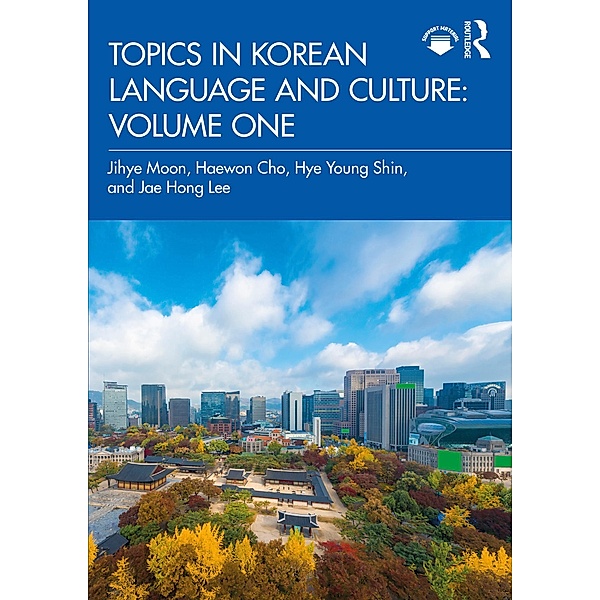 Topics in Korean Language and Culture: Volume One, Jihye Moon, Haewon Cho, Hye Young Shin, Jae Hong Lee