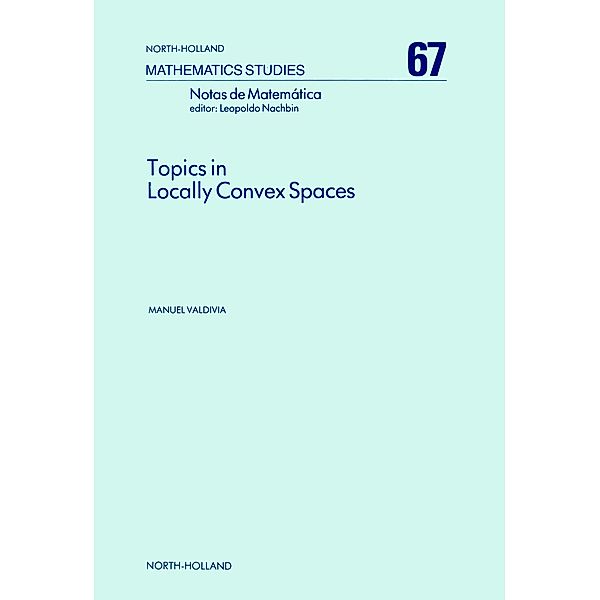 Topics in Locally Convex Spaces, M. Valdivia