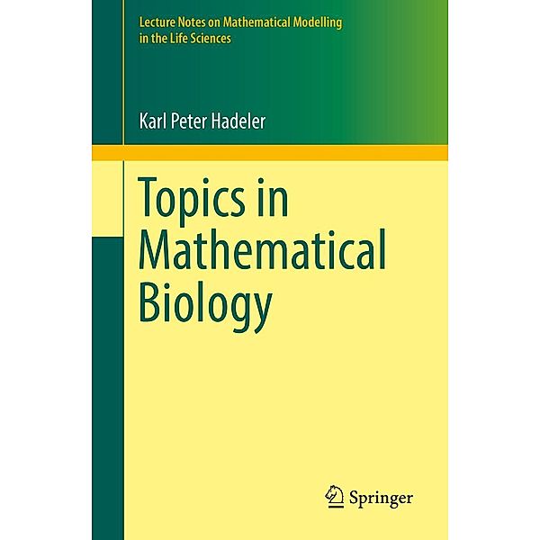 Topics in Mathematical Biology / Lecture Notes on Mathematical Modelling in the Life Sciences, Karl Peter Hadeler