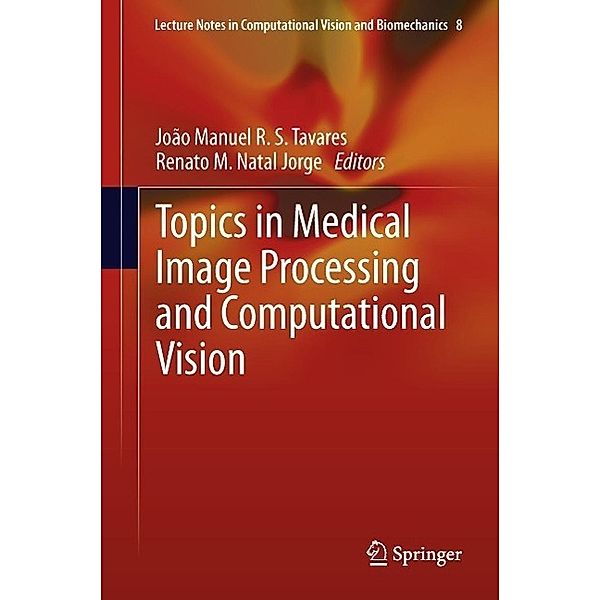 Topics in Medical Image Processing and Computational Vision / Lecture Notes in Computational Vision and Biomechanics Bd.8