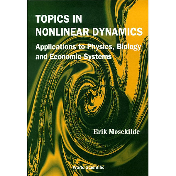 Topics In Nonlinear Dynamics: Applications To Physics, Biology And Economic Systems, Erik Mosekilde