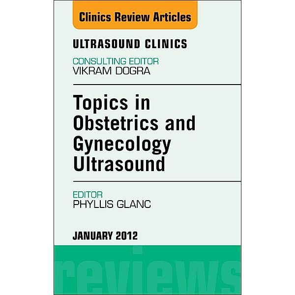 Topics in Obstetric and Gynecologic Ultrasound, An Issue of Ultrasound Clinics, Phyllis Glanc