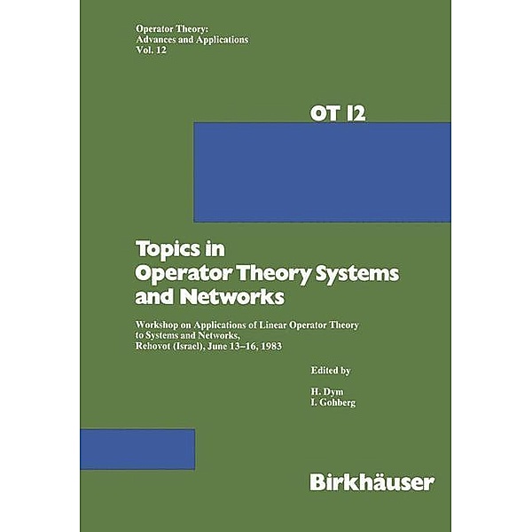 Topics in Operator Theory Systems and Networks / Operator Theory: Advances and Applications Bd.12, Dym, Gohberg