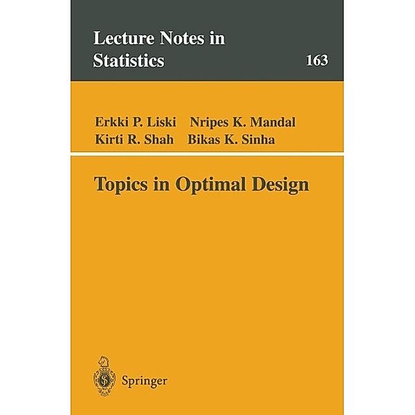 Topics in Optimal Design / Lecture Notes in Statistics Bd.163, Erkki P. Liski, Nripes K. Mandal, Kirti R. Shah, Bikas K. Sinha