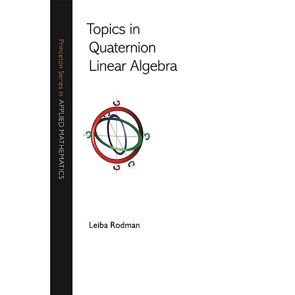 Topics in Quaternion Linear Algebra / Princeton Series in Applied Mathematics, Leiba Rodman