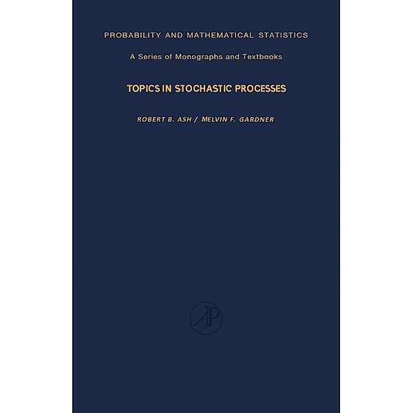 Topics in Stochastic Processes, Robert B. Ash, Melvin F. Gardner
