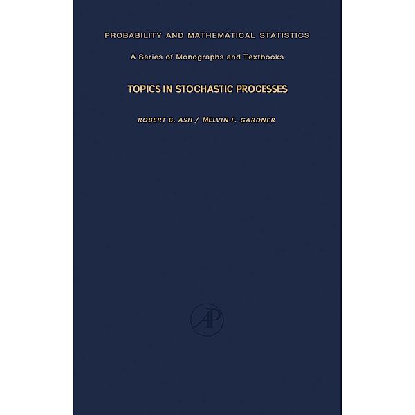 Topics in Stochastic Processes, Robert B. Ash, Melvin F. Gardner