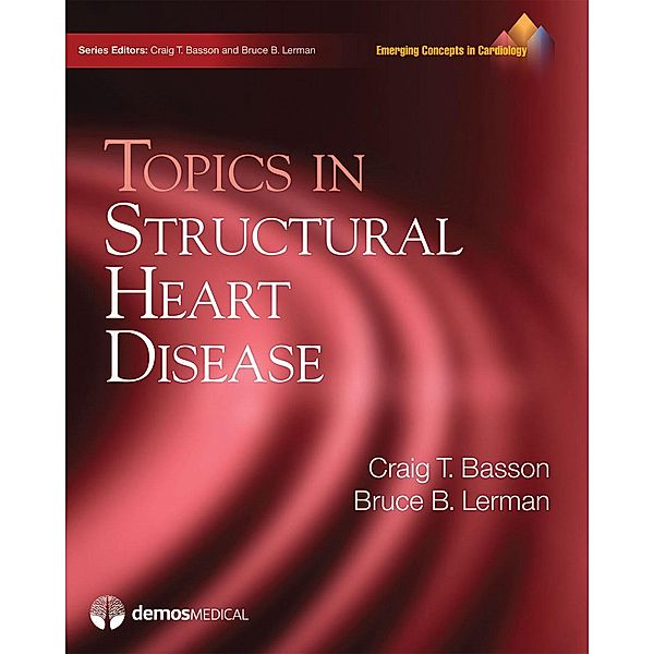 Topics in Structural Heart Disease / Emerging Concepts in Cardiology, Craig T. Basson, Bruce B. Lerman