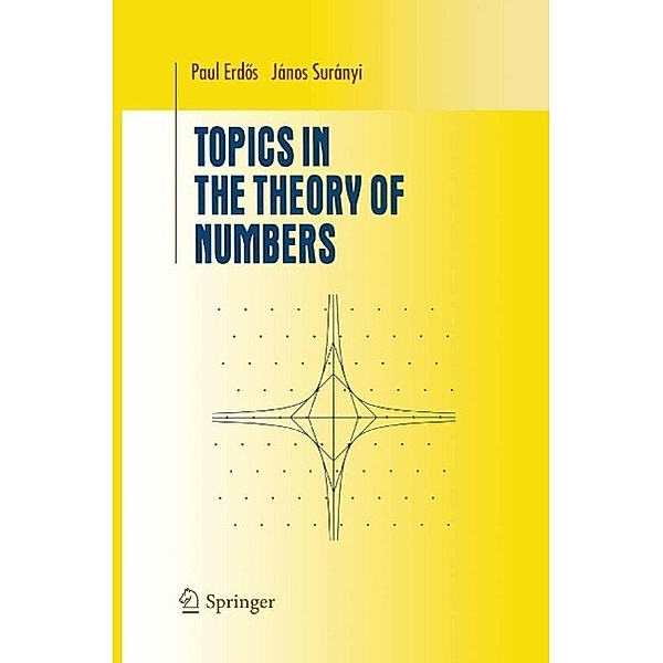 Topics in the Theory of Numbers / Undergraduate Texts in Mathematics, Janos Suranyi, Paul Erdös