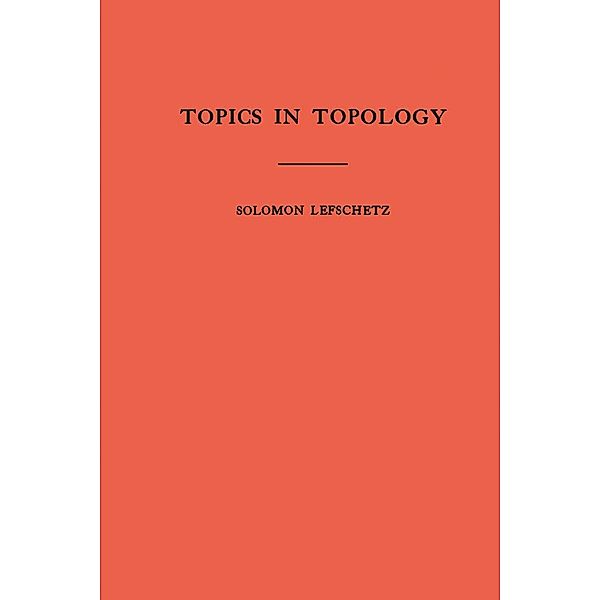 Topics in Topology. (AM-10), Volume 10 / Annals of Mathematics Studies Bd.10, Solomon Lefschetz