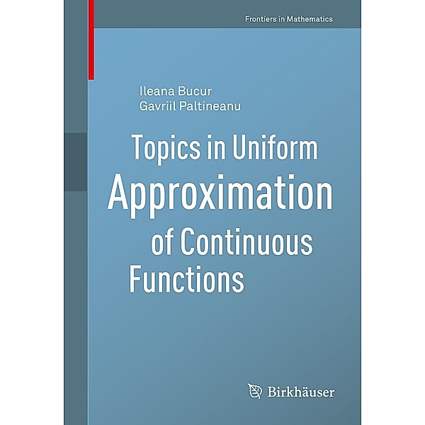 Topics in Uniform Approximation of Continuous Functions / Frontiers in Mathematics, Ileana Bucur, Gavriil Paltineanu