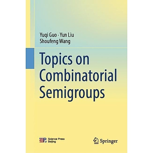 Topics on Combinatorial Semigroups, Yuqi Guo, Yun Liu, Shoufeng Wang