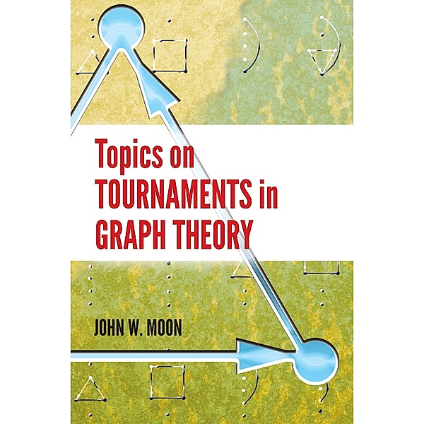 Topics on Tournaments in Graph Theory / Dover Books on Mathematics, John W. Moon