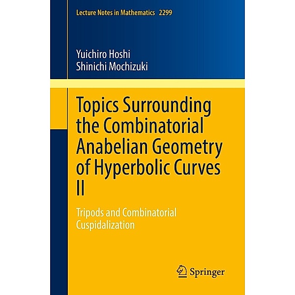 Topics Surrounding the Combinatorial Anabelian Geometry of Hyperbolic Curves II / Lecture Notes in Mathematics Bd.2299, Yuichiro Hoshi, Shinichi Mochizuki