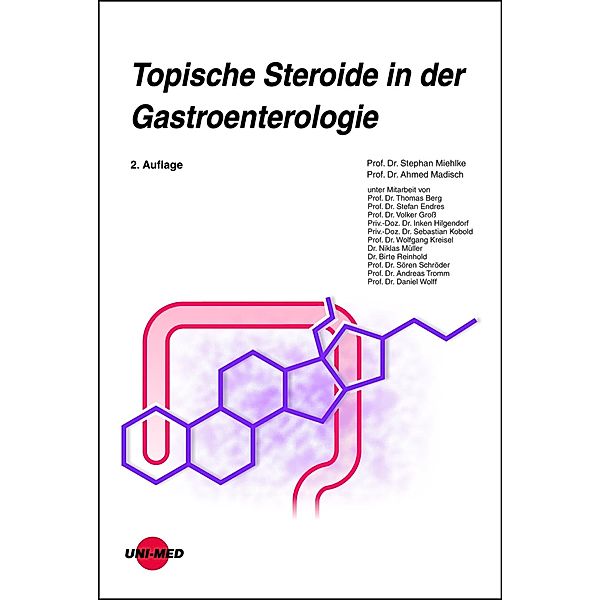 Topische Steroide in der Gastroenterologie / UNI-MED Science, Stephan Miehlke, Ahmed Madisch