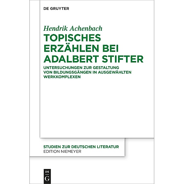 Topisches Erzählen bei Adalbert Stifter / Studien zur deutschen Literatur Bd.226, Hendrik Achenbach