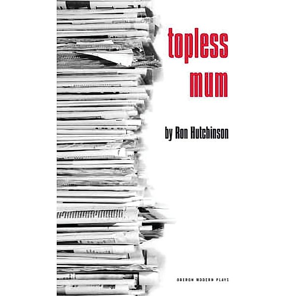 Topless Mum / Oberon Modern Plays, Ron Hutchinson