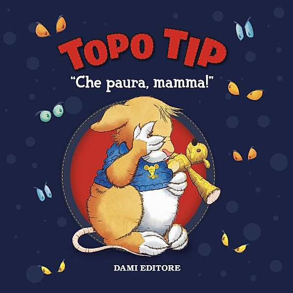 Topo Tip - Topo Tip. Che paura mamma!, Casalis Anna