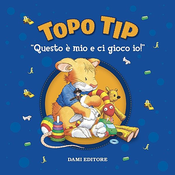 Topo Tip - Topo Tip. Questo è mio e ci gioco io!, Casalis Anna