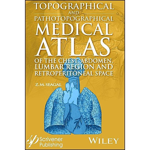 Topographical and Pathotopographical Medical Atlas of the Chest, Abdomen, Lumbar Region, and Retroperitoneal Space, Z. M. Seagal