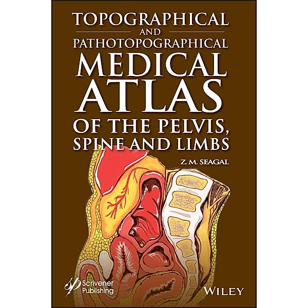 Topographical and Pathotopographical Medical Atlas of the Pelvis, Spine, and Limbs, Z. M. Seagal