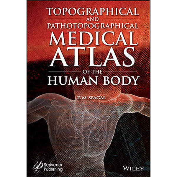 Topographical and Pathotopographical Medical Atlas of the Human Body, Z. M. Seagal