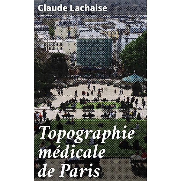 Topographie médicale de Paris, Claude Lachaise