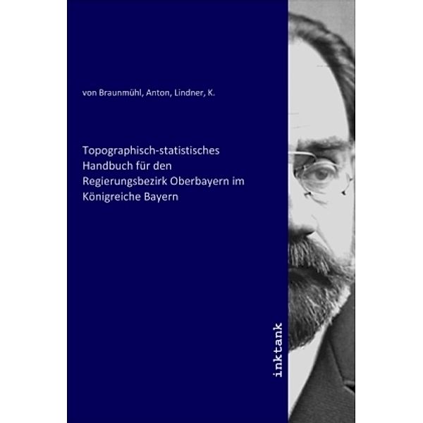 Topographisch-statistisches Handbuch für den Regierungsbezirk Oberbayern im Königreiche Bayern