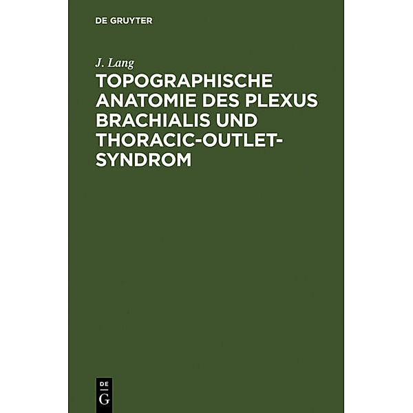 Topographische Anatomie des Plexus brachialis und Thoracic-outlet-Syndrom, Johannes Lang
