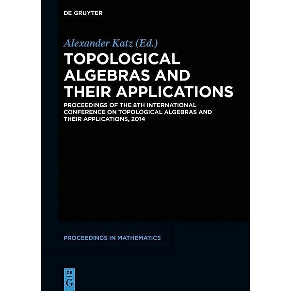 Topological Algebras and their Applications / De Gruyter Proceedings in Mathematics