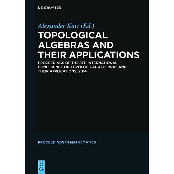Topological Algebras and their Applications / De Gruyter Proceedings in Mathematics