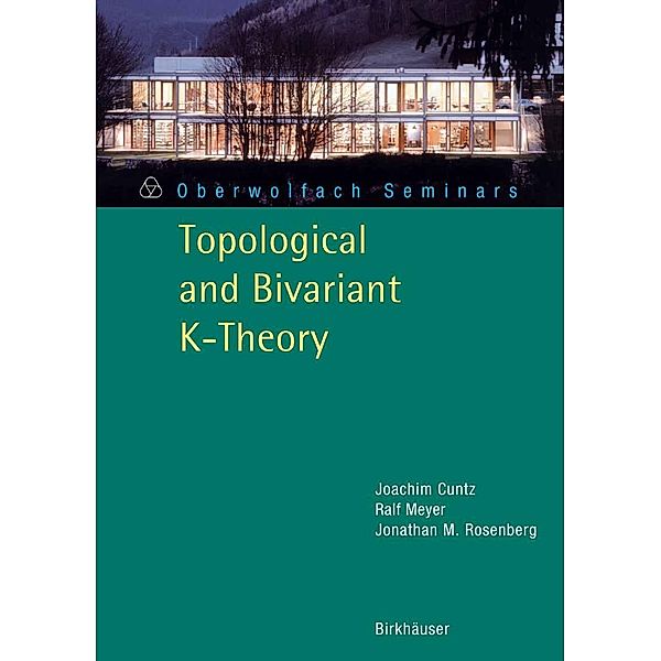 Topological and Bivariant K-Theory / Oberwolfach Seminars Bd.36, Joachim Cuntz, Jonathan M. Rosenberg