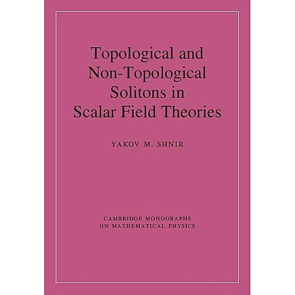 Topological and Non-Topological Solitons in Scalar Field Theories / Cambridge Monographs on Mathematical Physics, Yakov M. Shnir